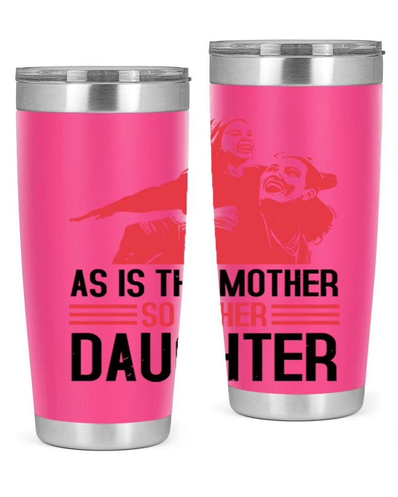as is the mother so is her daughter 91#- mothers day- Tumbler