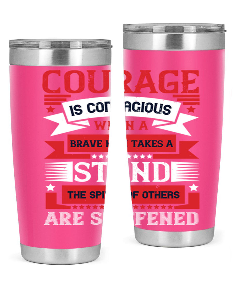 courage is contagious when a brave man takes a stand the spines of others are stiffened 66#- Veterns Day- Tumbler