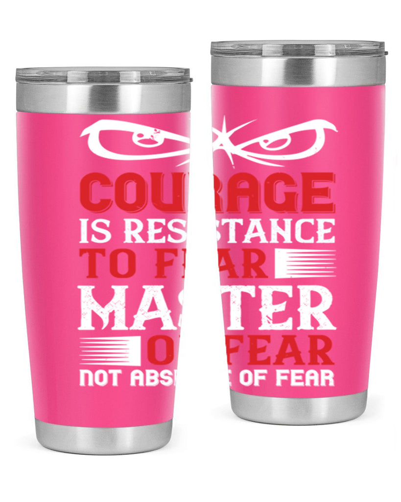 courage is resistance to fear mastery of fear—not absence of fear 64#- Veterns Day- Tumbler