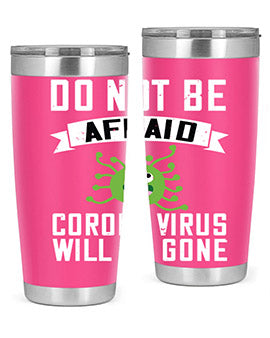 do not be afraid corona virus will be gone Style 56#- corona virus- Tumbler