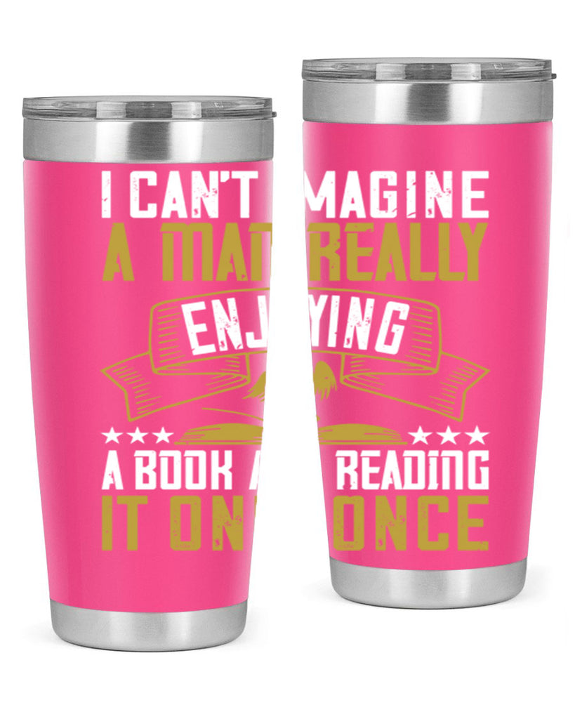 i can’t imagine a man really enjoying a book and reading it only once 69#- reading- Tumbler