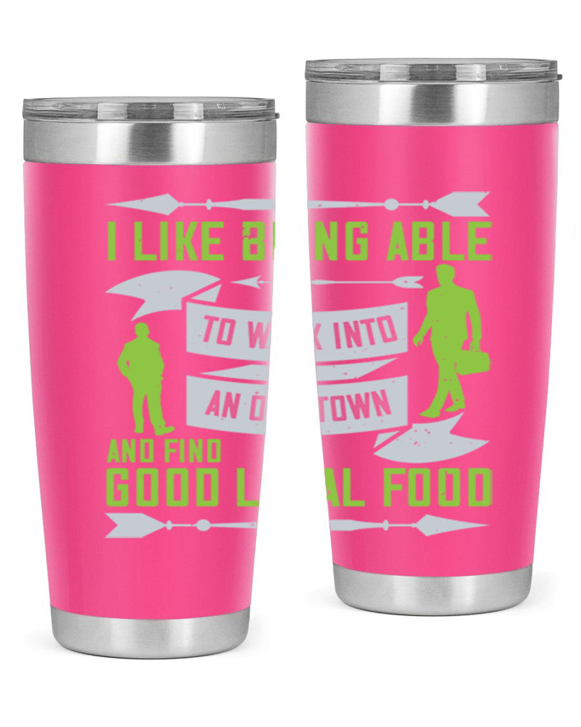 i like being able to walk into an old town and find good local food 71#- walking- Tumbler