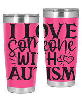 i love someone with autism Style 22#- autism- Tumbler