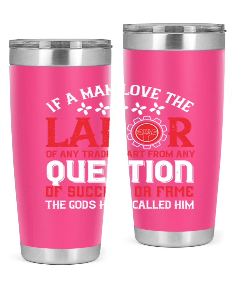 if a man love the labor of any trade apart from any question of success 36#- labor day- Tumbler