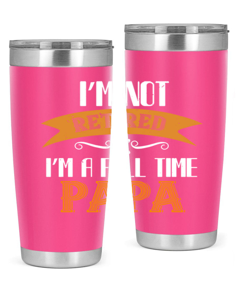 im not retired im a full time 36#- grandpa - papa- Tumbler