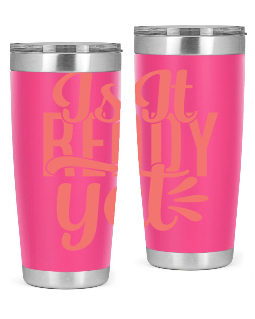 is it ready yet 16#- kitchen- Tumbler