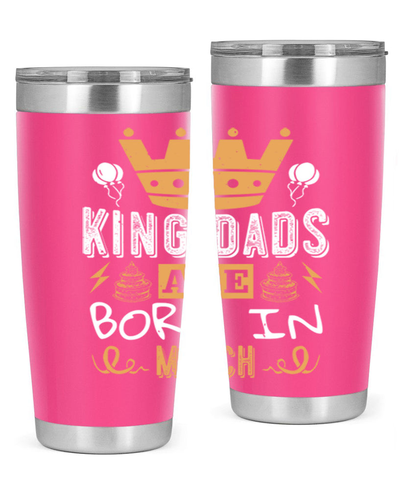 king dads are born in march Style 71#- birthday- tumbler