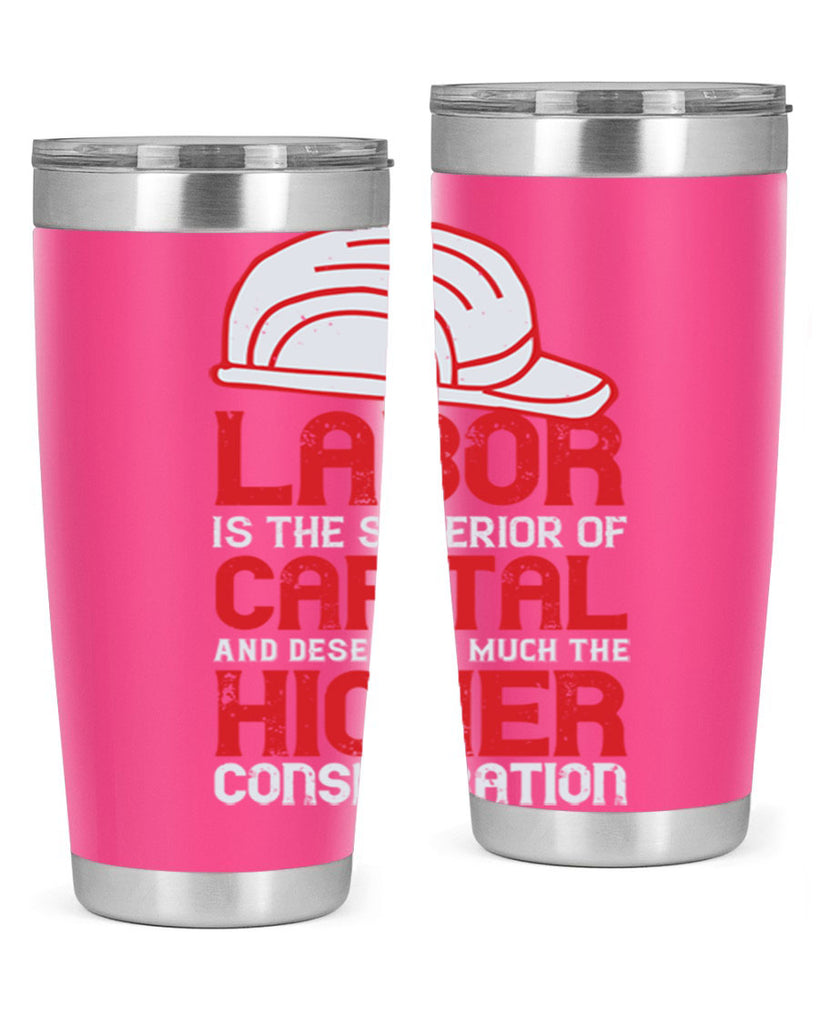 labor is the superior of capital and deserves much the higher consideration 27#- labor day- Tumbler