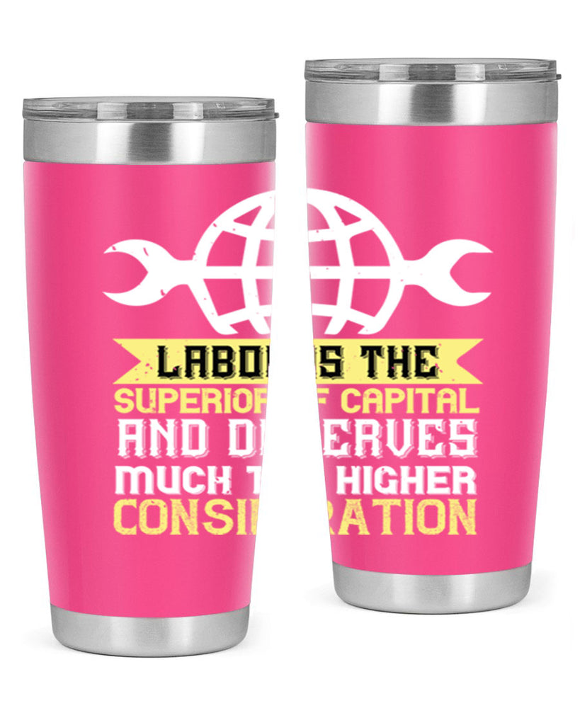 labor is the superior of capital and deserves much the higher consideration 28#- labor day- Tumbler