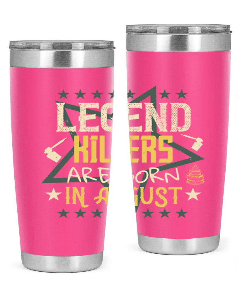 legend killers are born in august Style 64#- birthday- tumbler