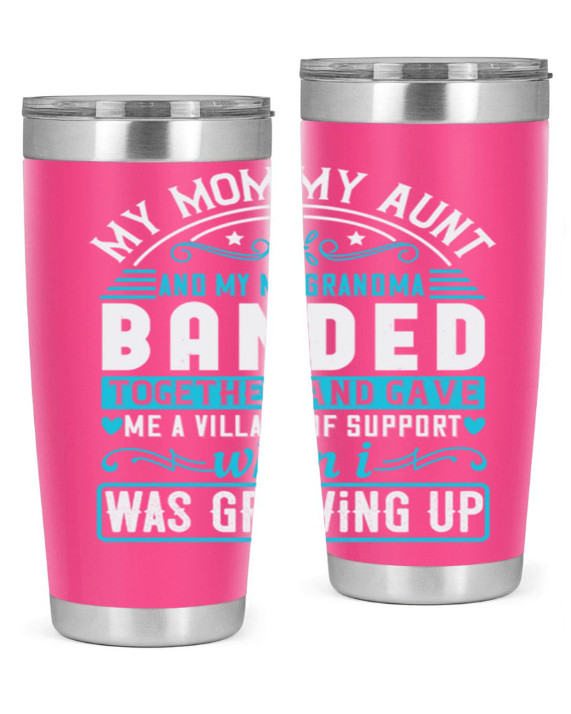 my mommy auntand my my grandma banded together and gave Style 29#- aunt- Tumbler