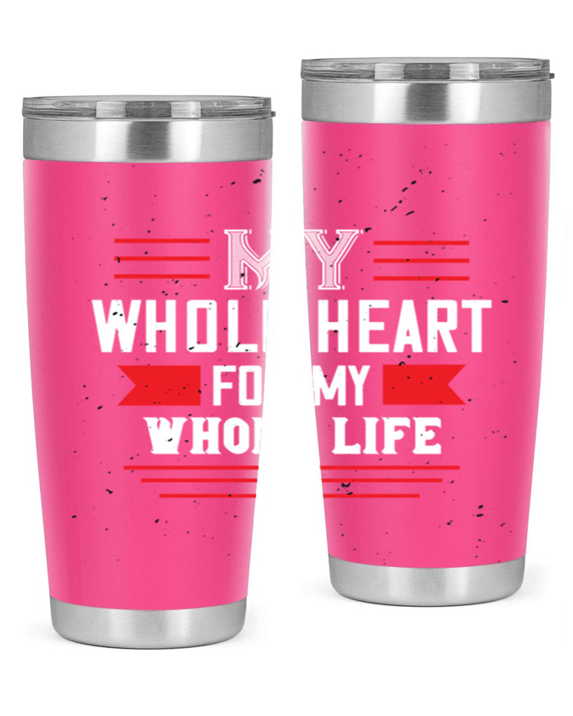 my whole heart for my whole life 33#- valentines day- Tumbler