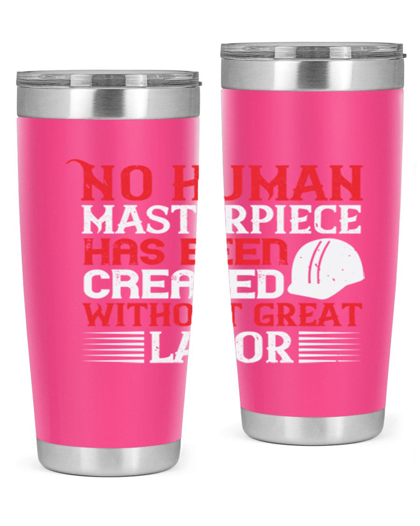 no human masterpiece has been created without great labor 24#- labor day- Tumbler