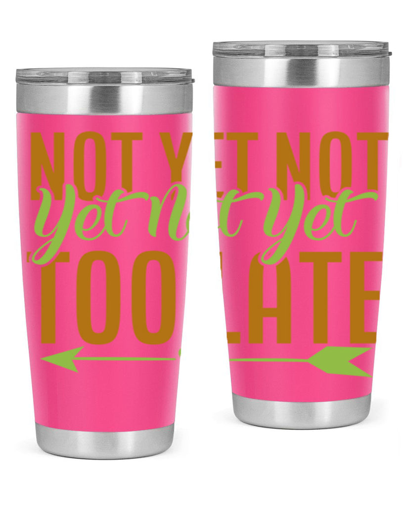 not yet not yet not yet too late 4#- avocado- Tumbler