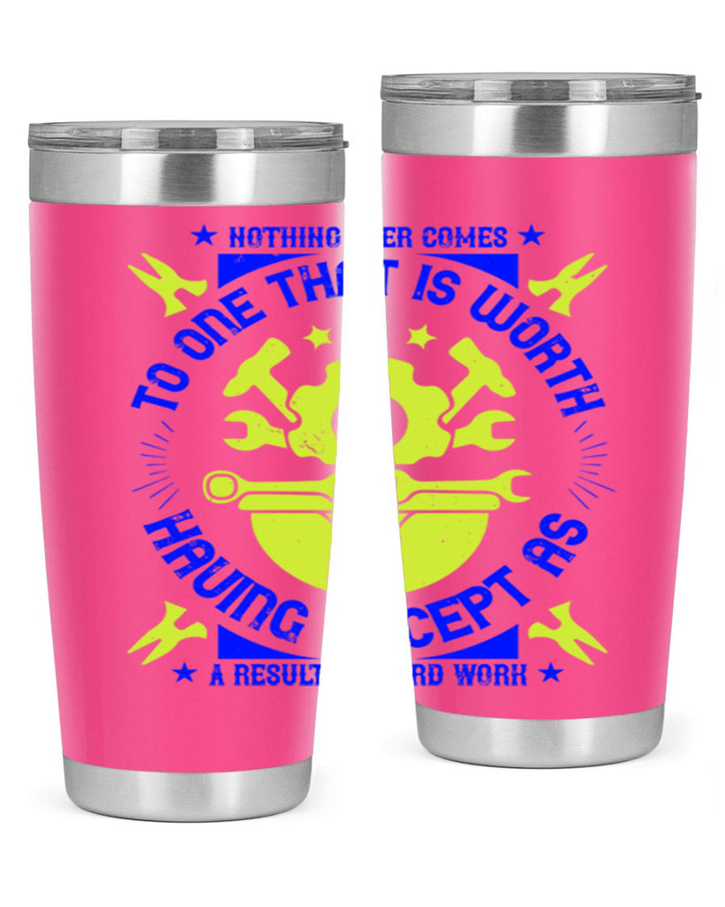 nothing ever comes to one that is worth having except as a result of hard work 3#- labor day- Tumbler