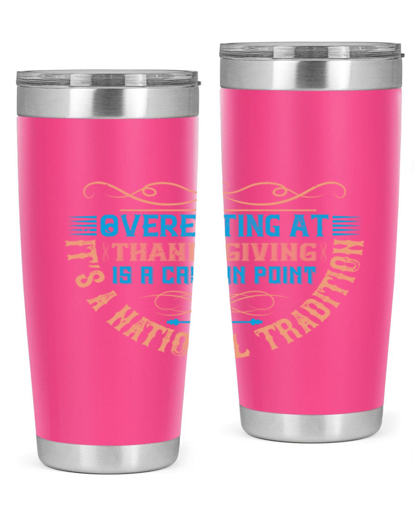 overeating at thanksgiving is a case in point it’s a national tradition 18#- thanksgiving- Tumbler