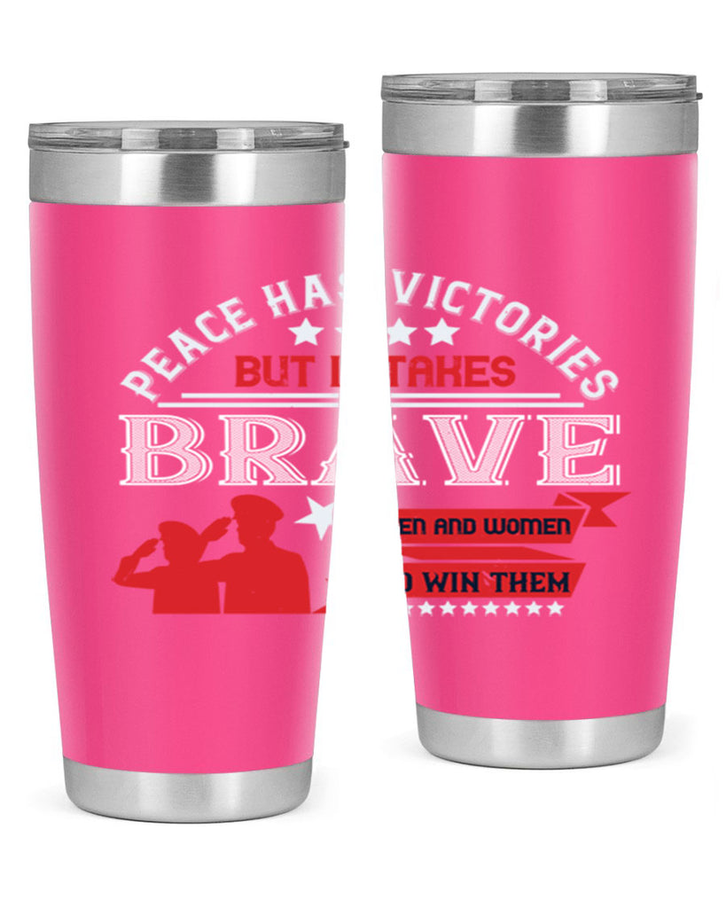 peace has victories but it takes brave men and women to win them 38#- Veterns Day- Tumbler