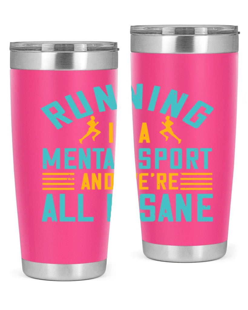 running is a mental sport and we’re all insane 23#- running- Tumbler