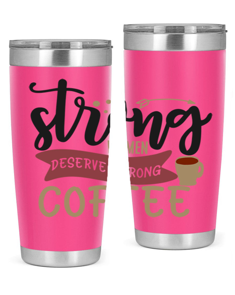 strong women deserve strong coffee 200#- coffee- Tumbler