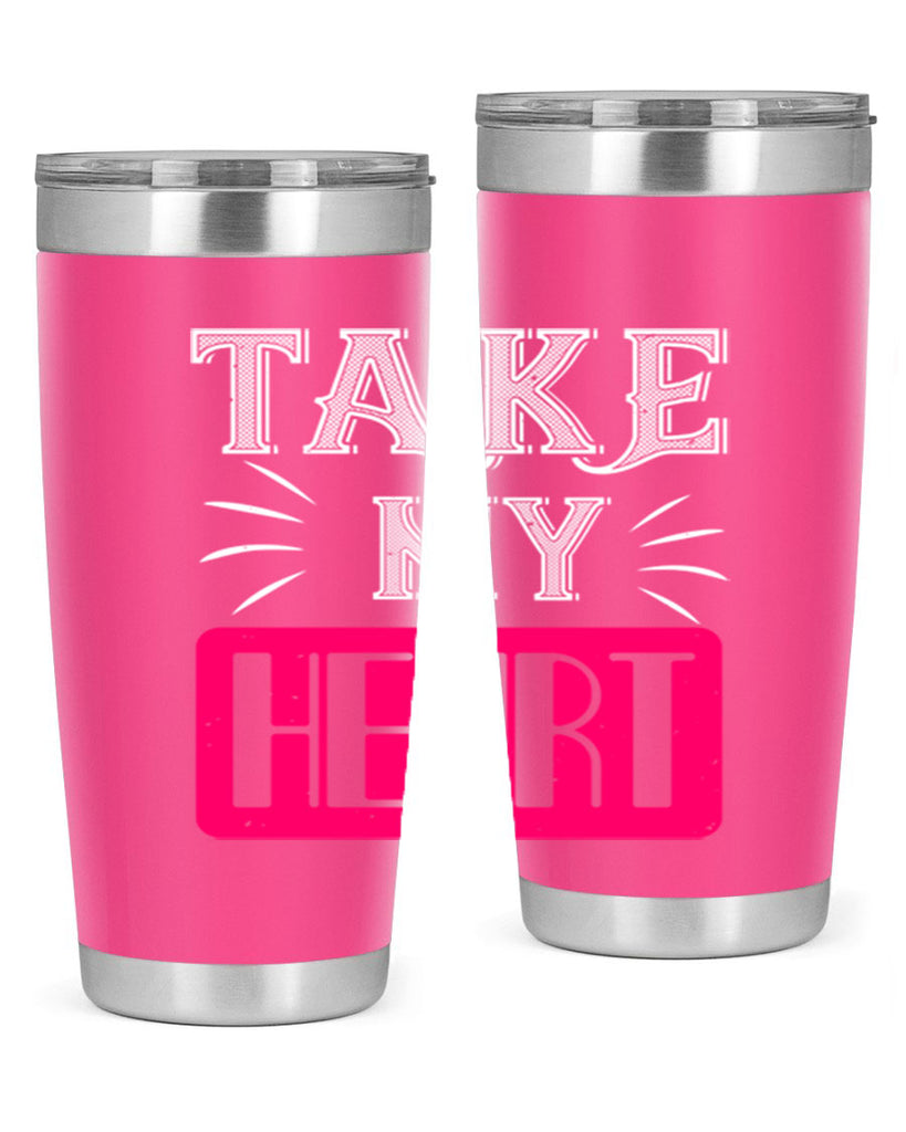 take my heart 8#- valentines day- Tumbler