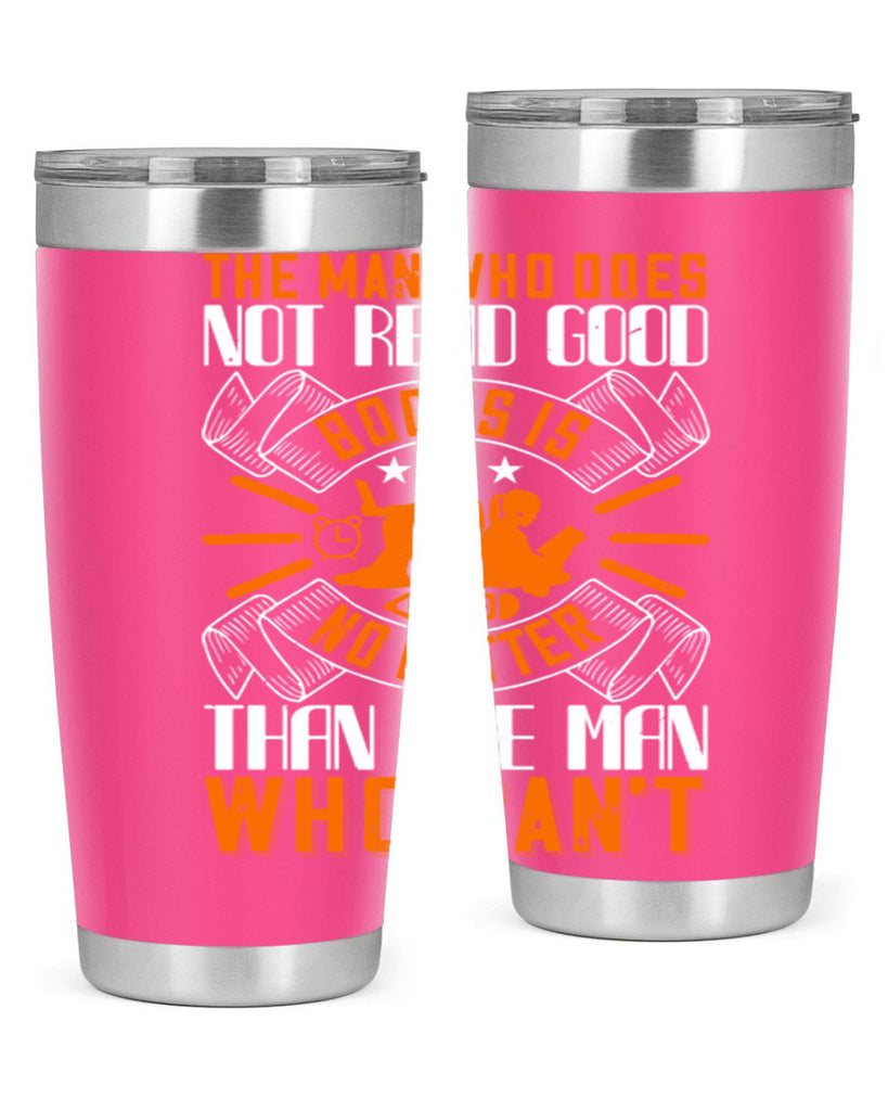 the man who does not read good books is no better than the man who can’t 10#- reading- Tumbler