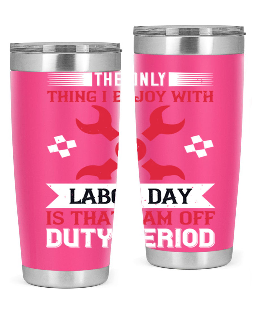 the only thing i enjoy with labor day is that i am off duty period 14#- labor day- Tumbler