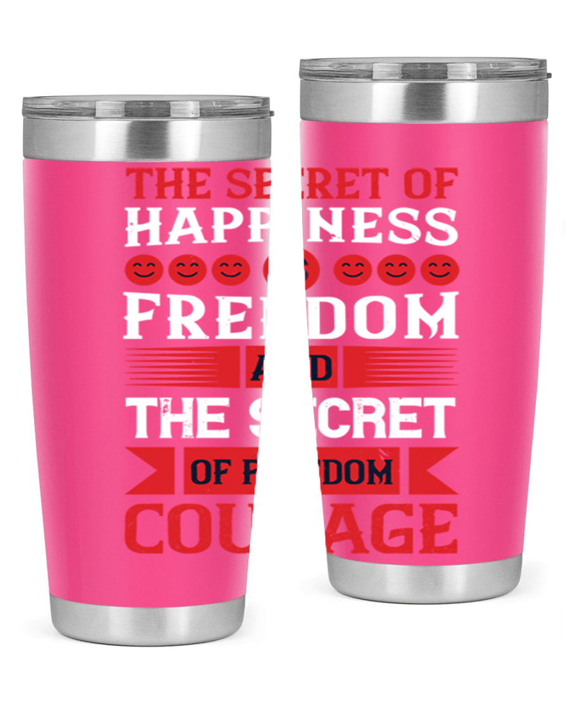 the secret of happiness is freedom and the secret of freedom courage 24#- Veterns Day- Tumbler