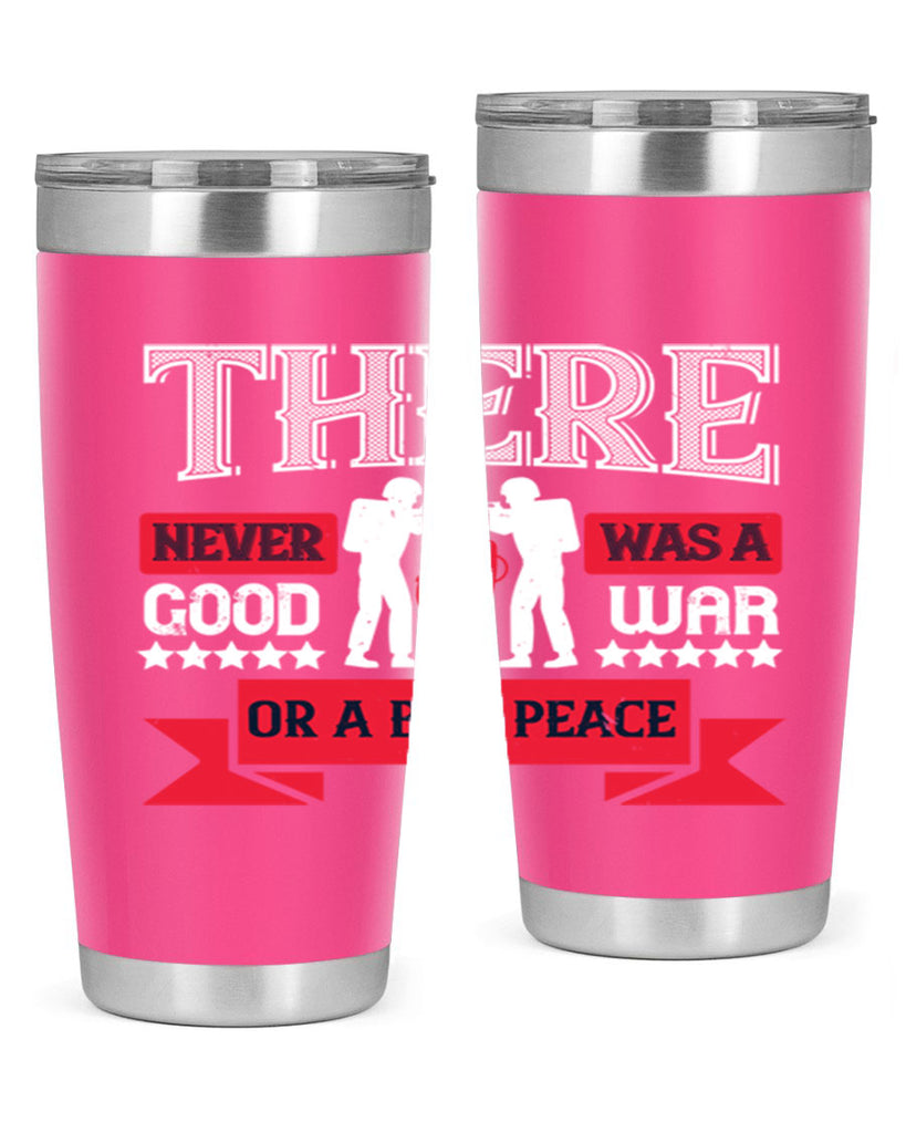there never was a good war or a bad peace 20#- Veterns Day- Tumbler