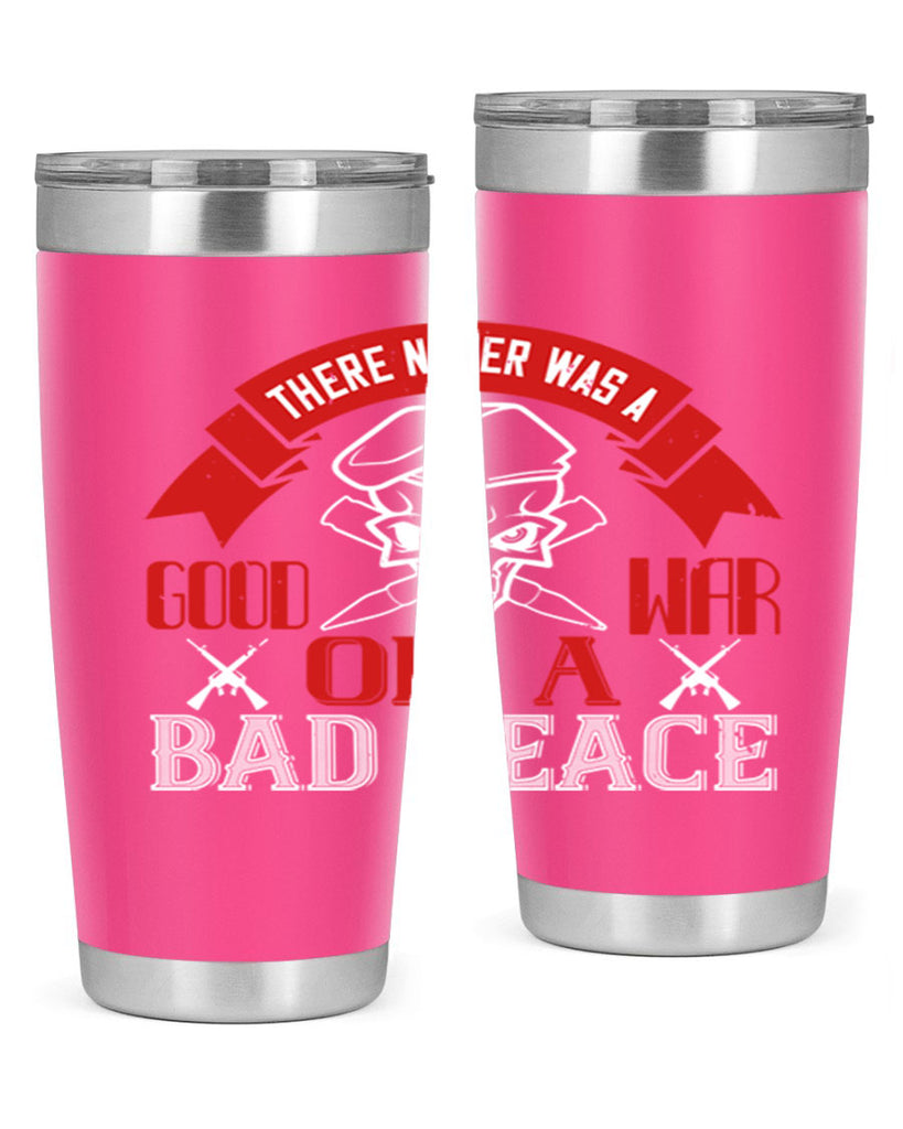 there never was a good war or a bad peace 86#- Veterns Day- Tumbler