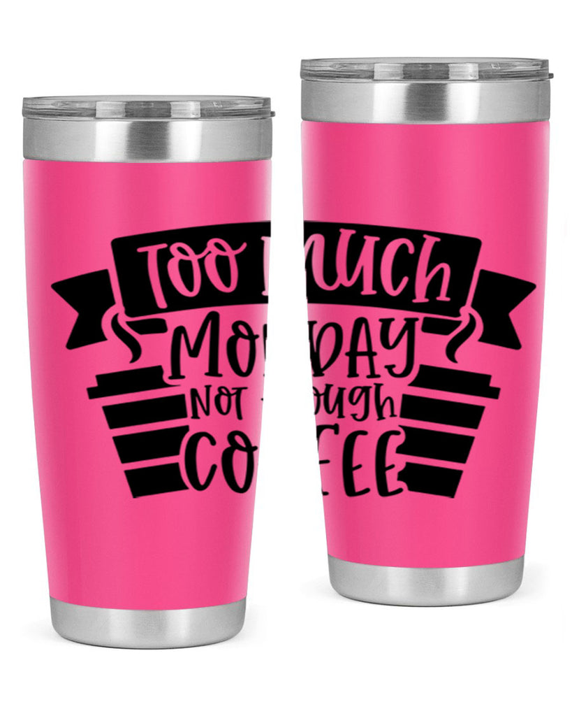 too much monday not enough coffee 11#- coffee- Tumbler