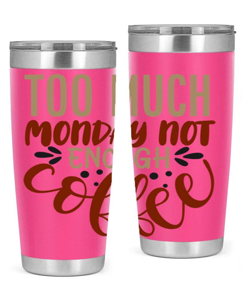too much monday not enough coffee 198#- coffee- Tumbler