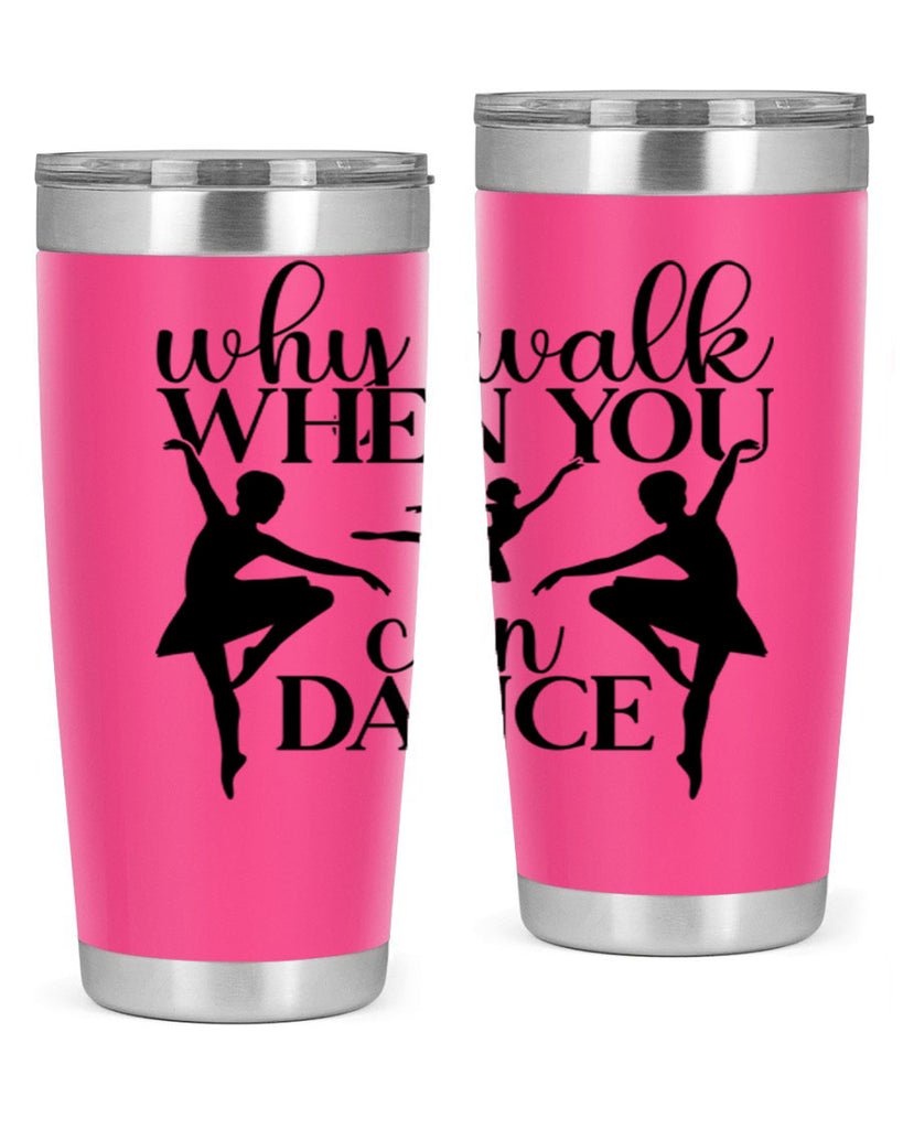 why walk when you can dance94#- ballet- Tumbler
