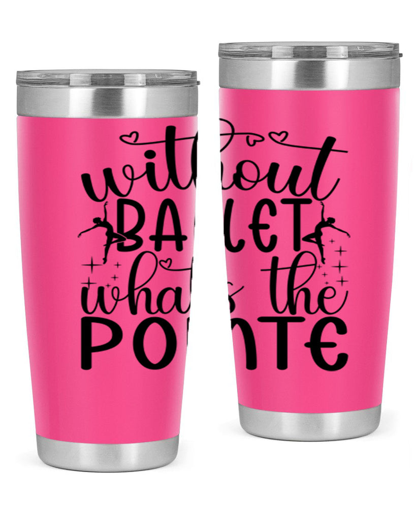 without ballet wahts the pointe95#- ballet- Tumbler