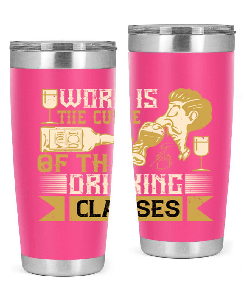 work is the curse of the drinking classes 15#- drinking- Tumbler