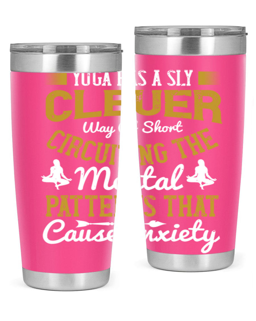 yoga has a sly clever way of short circuiting the mental patterns that cause anxiety 30#- yoga- Tumbler