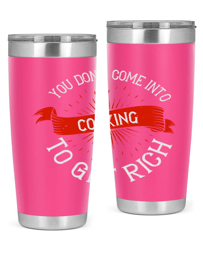 you dont come into cooking to get rich 5#- cooking- Tumbler
