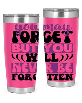 you may forget but you will never be forgotten 222#- alzheimers- Tumbler