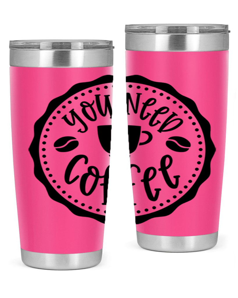 you need coffee 5#- coffee- Tumbler