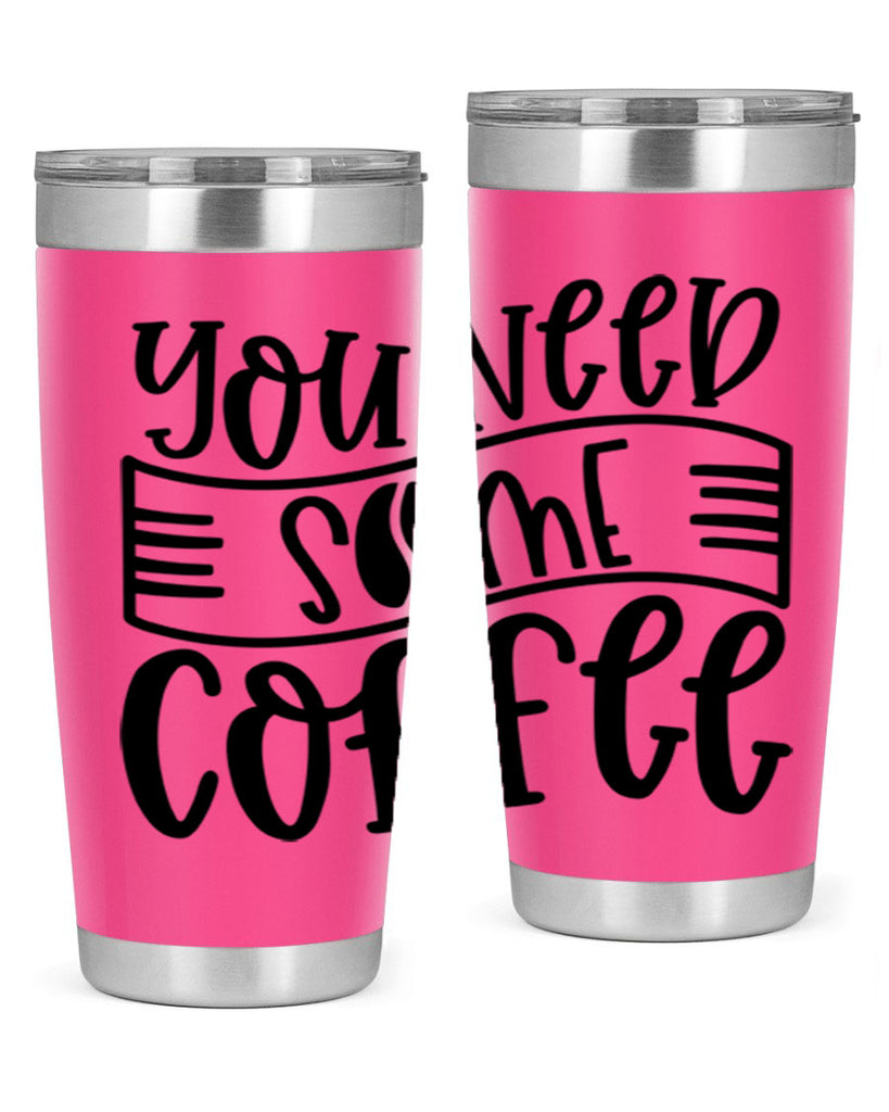 you need some coffee 3#- coffee- Tumbler