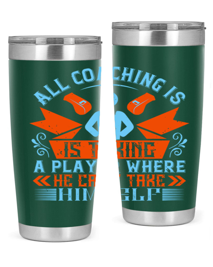 All coaching is is taking a player where he cant take himself Style 17#- coaching- tumbler