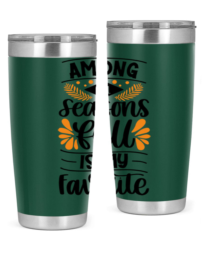 Among All Seasons Fall Is My Favorite 471#- fall- Tumbler