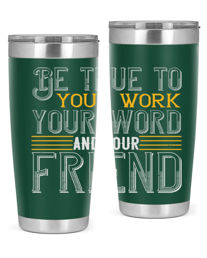 Be true to your work your word and your friend Style 143#- St Patricks Day- Tumbler