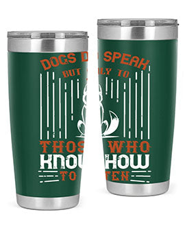 Dogs Do Speak But Only To Those Who Know How to Listen Style 213#- dog- Tumbler