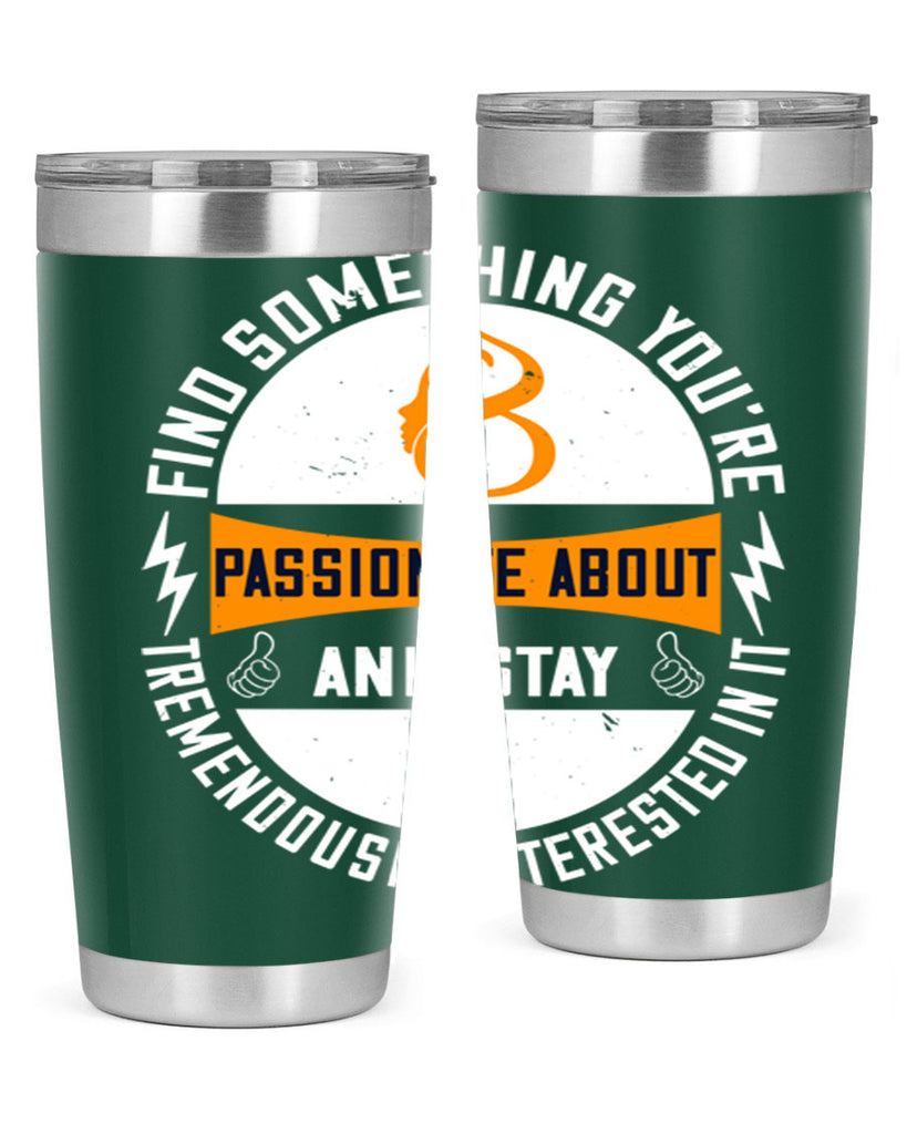 Find something you’re passionate about and stay tremendously interested in it Style 71#- womens day- Tumbler
