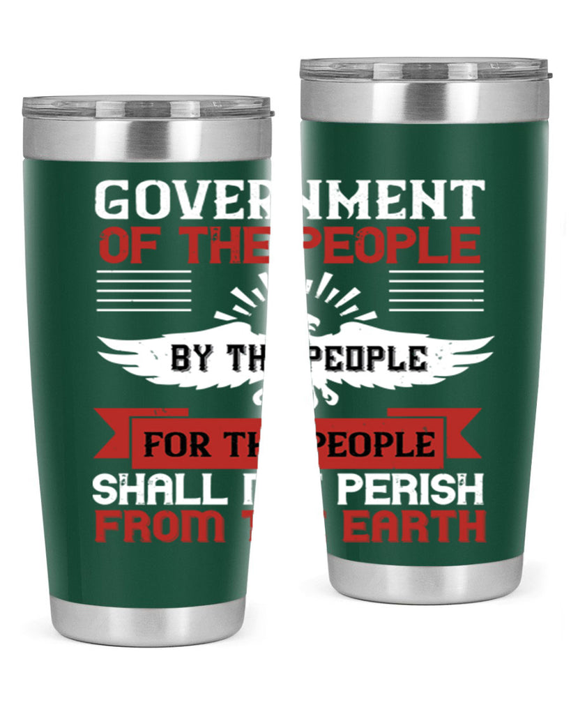 Government of the people by the people for the people shall not perish from the earth Style 96#- Fourt Of July- Tumbler
