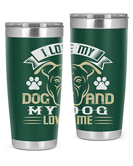I Love My Dog and my Dog Loves me Style 191#- dog- Tumbler