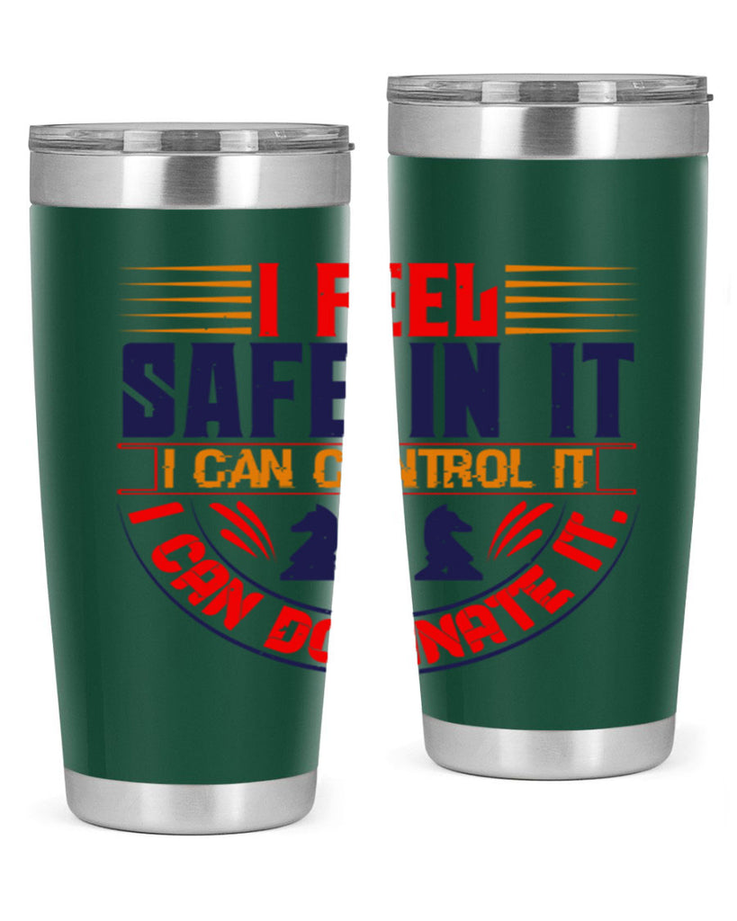 I feel safe in it I can control it I can dominate it 45#- chess- Tumbler