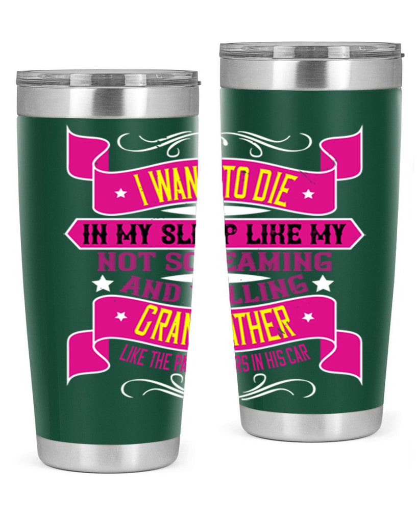 I want to die in my sleep like my grandfather 89#- grandpa - papa- Tumbler