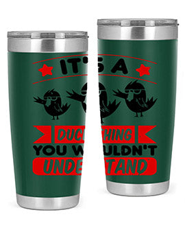 Its a Duck Thing You Wouldnt Understand Style 35#- duck- Tumbler