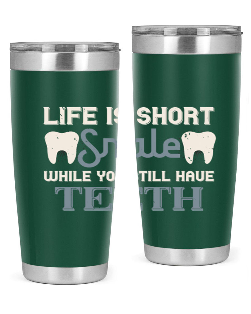 Life is short smile while you still Style 27#- dentist- tumbler